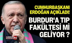 Cumhurbaşkanı Erdoğan Açıkladı! Burdur'a Tıp Fakültesi mi Geliyor ?