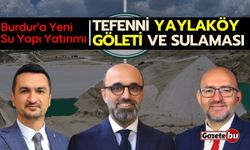 Burdur'a Yeni Su Yapı Yatırımı: Tefenni Yaylaköy Göleti ve Sulaması