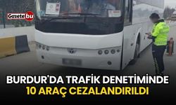 Burdur'da Trafik Denetiminde 10 Araç Cezalandırıldı