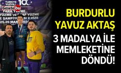 Burdurlu Yavuz Aktaş 3 madalya ile memleketine döndü!