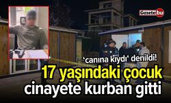 17 yaşındaki çocuğun cinayete kurban gittiği ortaya çıktı