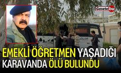 Emekli öğretmen yaşadığı karavanda ölü bulundu