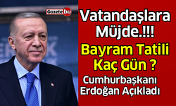 Cumhurbaşkanı Erdoğan açıkladı! Bayram Tatili Kaç Gün?