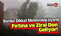 Burdur Dikkat Meteoroloji Uyardı Fırtına ve Zirai Don Geliyor!