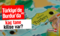 Türkiye'de ve Burdur'da kaç kilise var?