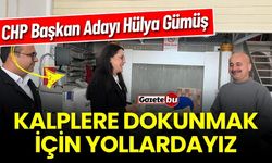 CHP Adayı Gümüş: Kalplere dokunmak için yollardayız