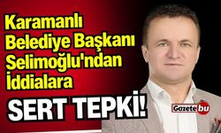 Karamanlı Belediye Başkanı Selimoğlu'ndan İddialara Sert Tepki!