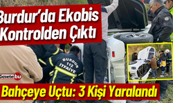 Burdur’da kontrolden çıkan ekobis bahçeye uçtu: 3 yaralı