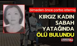 Kırgız kadın sabah yatağında ölü bulundu