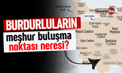 Burdurluların buluşma noktası neresi?