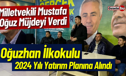 Milletvekili Mustafa Oğuz Açıkladı "Oğuzhan İlkokulu Yatırım Planına Alındı"
