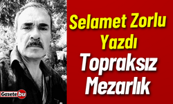 Selamet Zorlu Yazdı " Topraksız Mezarlık"