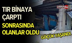 Tır binaya çarptı sonrasında olanlar oldu