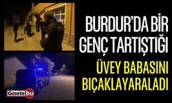 Burdur’da bir genç tartıştığı üvey babasını bıçakla yaraladı