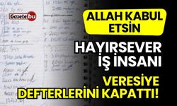 Hayırsever İş İnsanı Veresiye Defterlerini Kapattı!