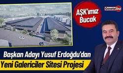 Başkan Adayı Yusuf Erdoğdu'dan Yeni Galericiler Sitesi Projesi