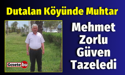 Dutalan Köyü Muhtarı Mehmet Zorlu Güven Tazeledi