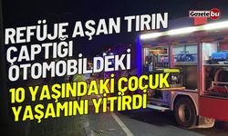 Refüje aşan tırın çaptığı otomobildeki 10 yaşındaki çocuk yaşamını yitirdi