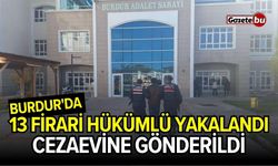 Burdur'da 13 Firari Hükümlü Yakalandı!