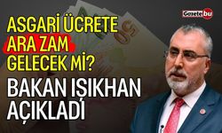 Asgari ücrete ara zam gelecek mi? Bakan Işıkhan açıkladı