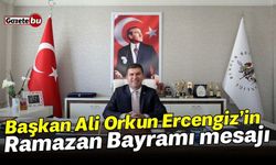 Başkan Ali Orkun Ercengiz’in Ramazan Bayramı mesajı