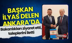 Başkan İlyas Delen Ankara’da: Bakanlıkları Ziyaret Etti, Taleplerini İletti