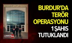 Burdur'da Terör Operasyonu: 1 Şahıs Tutuklandı!