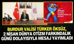 Burdur Valisi Türker Öksüz, 2 Nisan Dünya Otizm Farkındalık Günü dolayısıyla mesaj yayımladı