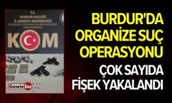 Burdur'da Organize Suç Operasyonu: Çok Sayıda Fişek Yakalandı