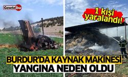 Burdur'da kaynak makinesi yangına neden oldu: 1 yaralı