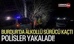 Burdur'da alkolü sürücü kaçtı: Polisler yakaladı