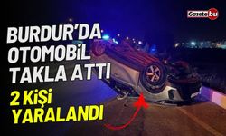 Burdur’da otomobil takla attı: 2 yaralı
