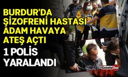 Burdur'da Şizofreni Hastası Adam Havaya Ateş Açtı, 1 Polis Yaralandı