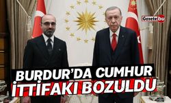 Burdur'da Cumhur İttifakı bozuldu!