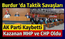 Burdur 'da Taktik Savaşını Ak Parti Kaybetti! MHP ve CHP Kazandı