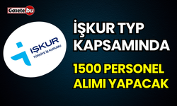 İŞKUR 1500 TYP personel alımı yapacak
