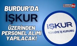 Burdur'da İŞKUR üzerinden personel alımı yapılacak!