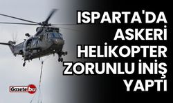 Isparta'da Askeri Helikopter Zorunlu İniş Yaptı