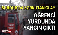 Burdur'da korkutan olay! Öğrenci yurdunda yangın çıktı