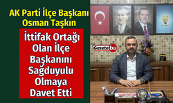 Başkan Osman Taşkın " İttifak Ortağı İlçe Başkanını Sağduyulu Olmaya Davet Etti"