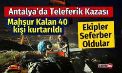 Teleferikte mahsur kalan 40 kişi kurtarıldı