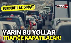 Yarın Burdur'da bu yollar trafiğe kapatılacak!