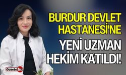 Burdur Devlet Hastanesi'ne Yeni Uzman Hekim Katıldı!
