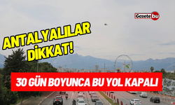Dikkat! Antalya Konyaaltı'nda 30 Günlük Trafik Kısıtlaması!