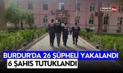 Burdur'da 26 şüpheli yakalandı, 6 şahıs tutuklandı