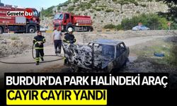 Burdur'da park halindeki araç cayır cayır yandı
