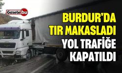 Burdur'da tır makasladı, yol trafiğe kapandı