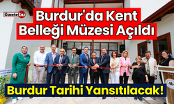 Burdur'da Kent Belleği Müzesi Açıldı, Burdur'un Tarihi Yansıtılacak!