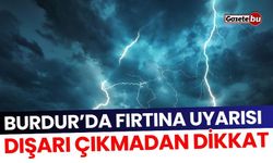 Burdur'da fırtına uyarısı! Dışarı çıkmadan dikkat...