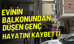 Evinin balkonundan düşen genç hayatını kaybetti